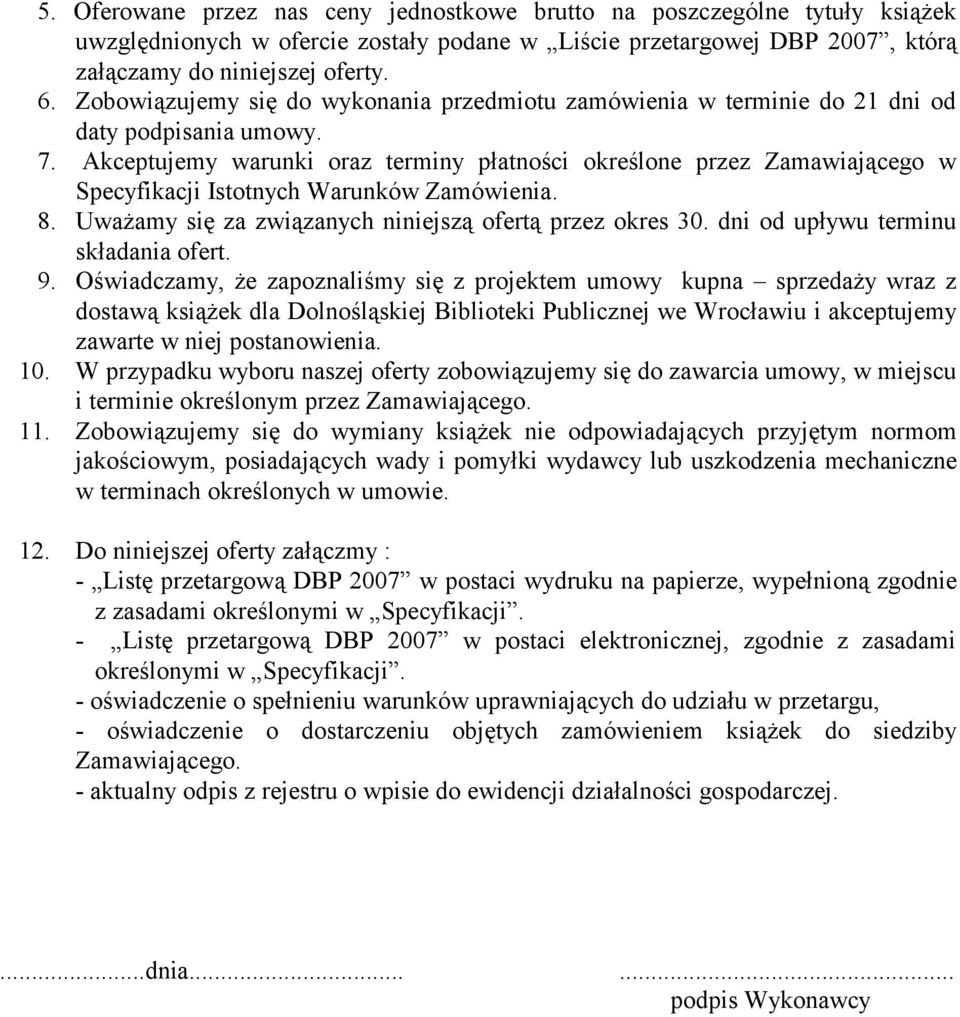 Akceptujemy warunki oraz terminy płatności określone przez Zamawiającego w Specyfikacji Istotnych Warunków Zamówienia. 8. Uważamy się za związanych niniejszą ofertą przez okres 30.