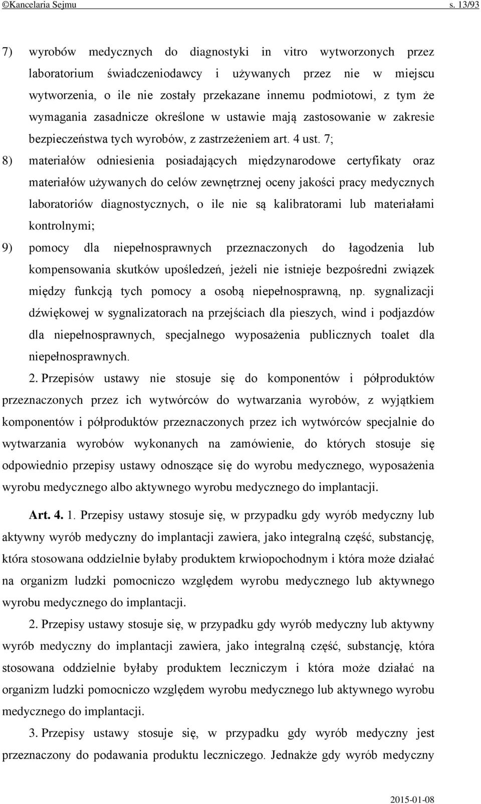 że wymagania zasadnicze określone w ustawie mają zastosowanie w zakresie bezpieczeństwa tych wyrobów, z zastrzeżeniem art. 4 ust.