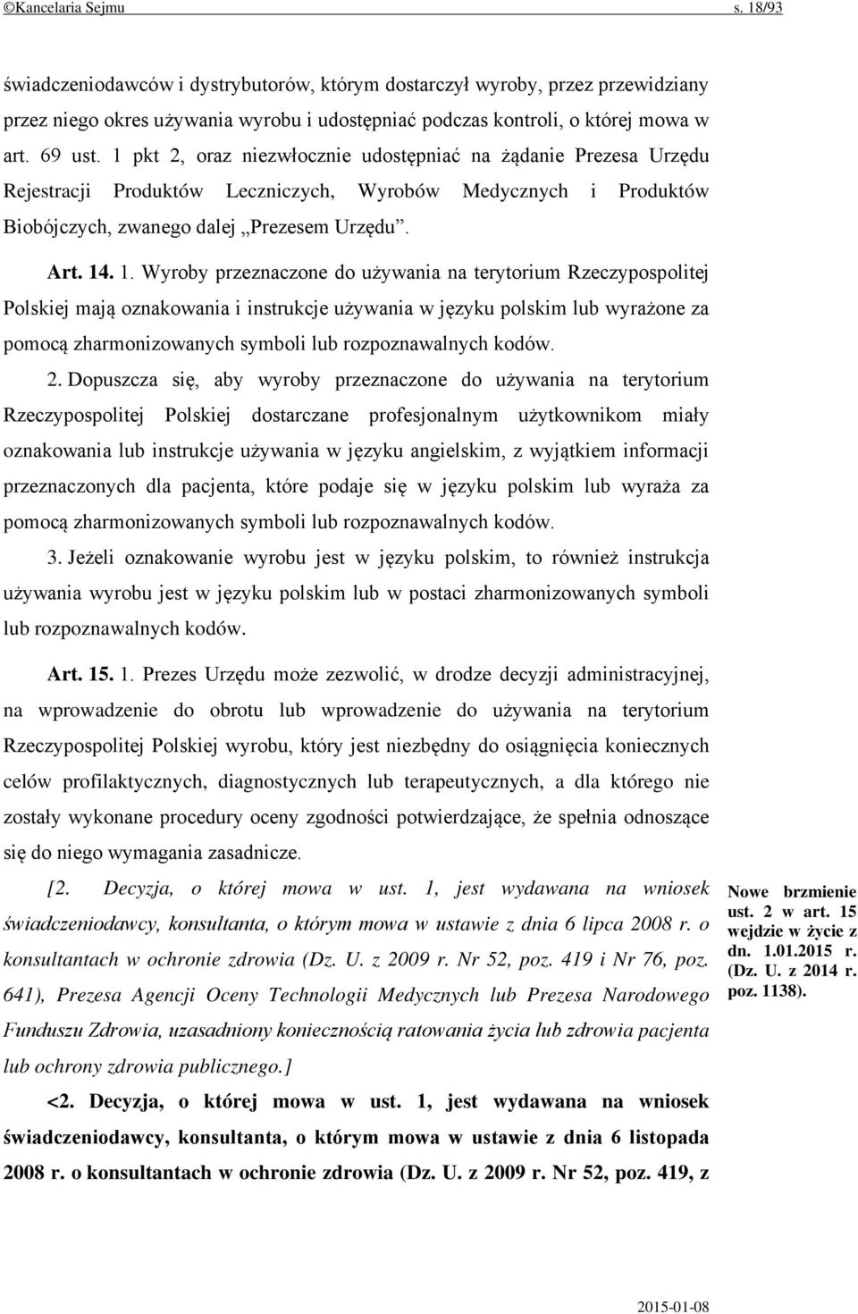 . 1. Wyroby przeznaczone do używania na terytorium Rzeczypospolitej Polskiej mają oznakowania i instrukcje używania w języku polskim lub wyrażone za pomocą zharmonizowanych symboli lub