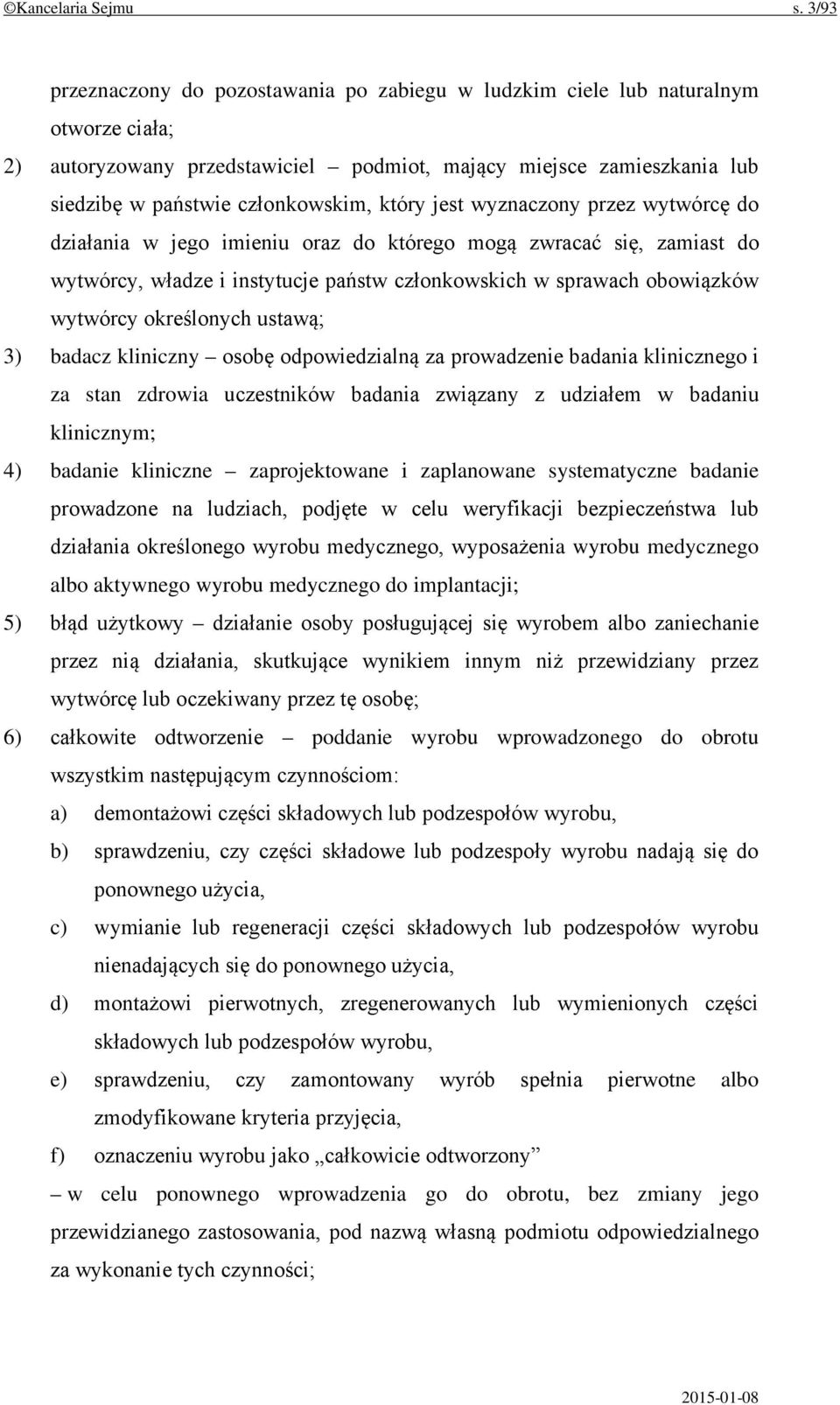 który jest wyznaczony przez wytwórcę do działania w jego imieniu oraz do którego mogą zwracać się, zamiast do wytwórcy, władze i instytucje państw członkowskich w sprawach obowiązków wytwórcy