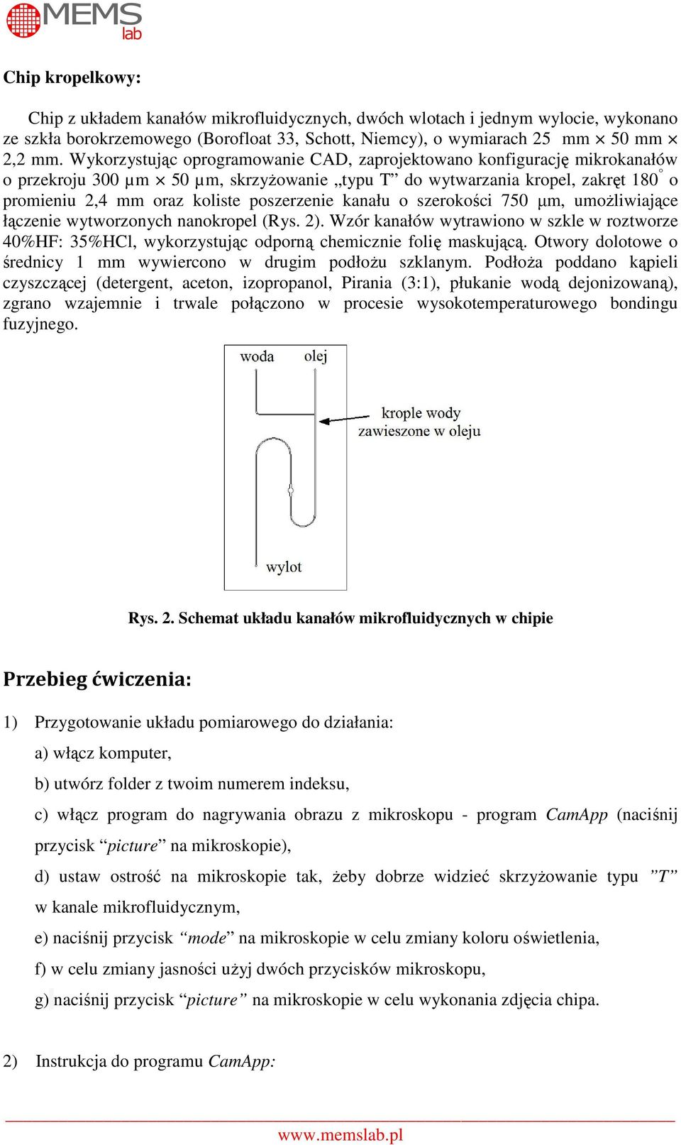 kanału o szerokości 750 µm, umożliwiające łączenie wytworzonych nanokropel (Rys. 2). Wzór kanałów wytrawiono w szkle w roztworze 40%HF: 35%HCl, wykorzystując odporną chemicznie folię maskującą.