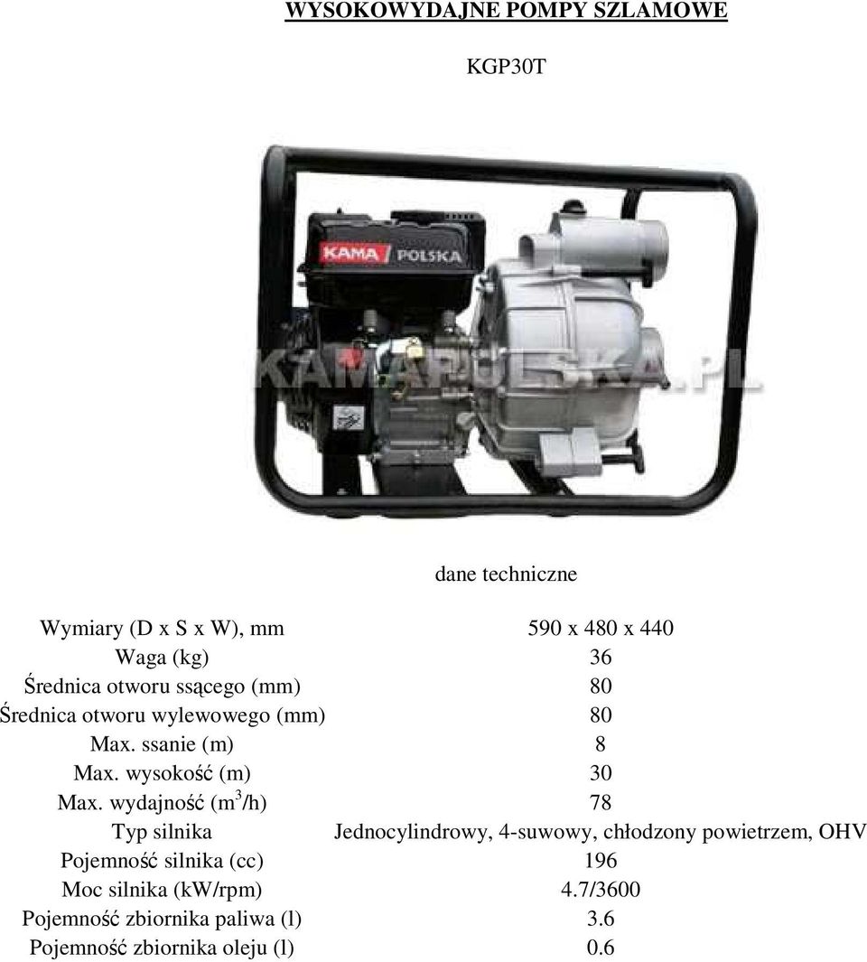 wydajność (m 3 /h) 78 Typ silnika Jednocylindrowy, 4-suwowy, chłodzony powietrzem, OHV Pojemność