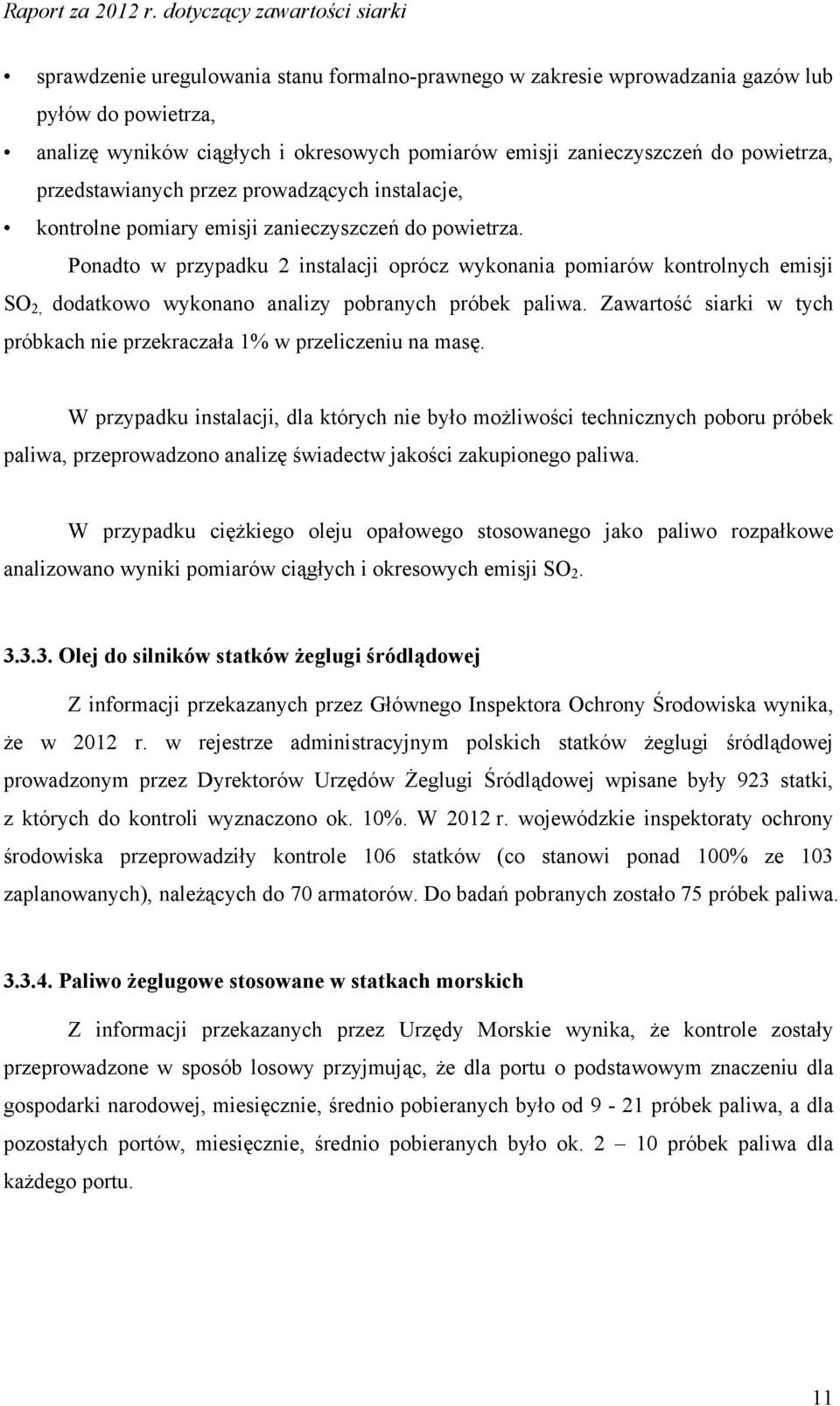 Ponadto w przypadku 2 instalacji oprócz wykonania pomiarów kontrolnych emisji SO 2, dodatkowo wykonano analizy pobranych próbek paliwa.