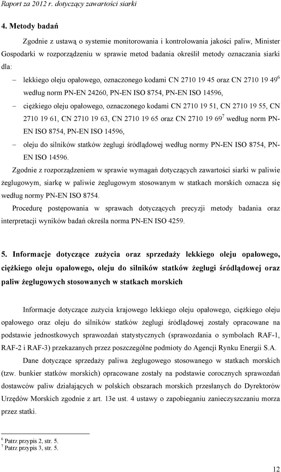 19 55, CN 2710 19 61, CN 2710 19 63, CN 2710 19 65 oraz CN 2710 19 69 7 według norm PN- EN ISO 8754, PN-EN ISO 14596, oleju do silników statków żeglugi śródlądowej według normy PN-EN ISO 8754, PN- EN