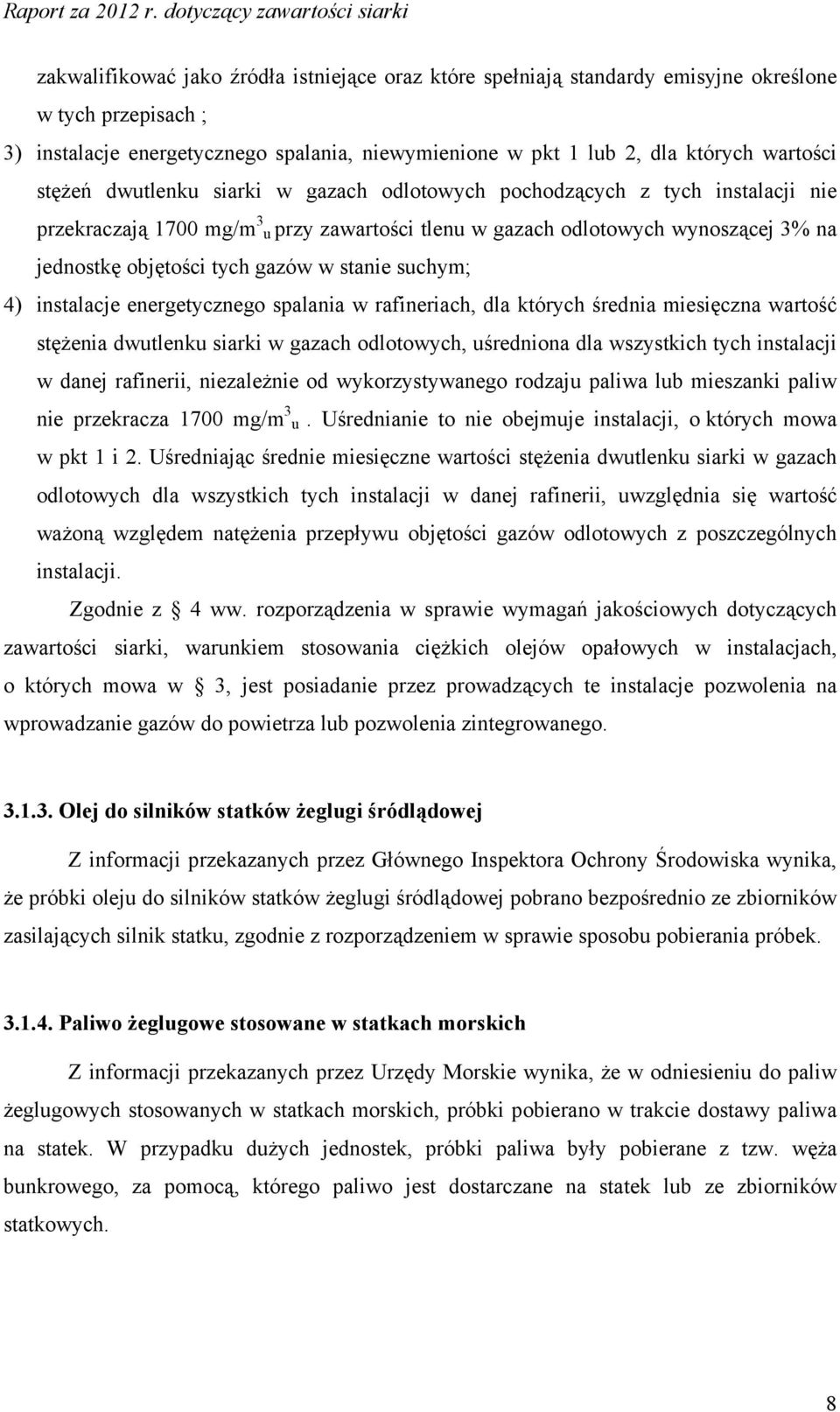 stanie suchym; 4) instalacje energetycznego spalania w rafineriach, dla których średnia miesięczna wartość stężenia dwutlenku siarki w gazach odlotowych, uśredniona dla wszystkich tych instalacji w