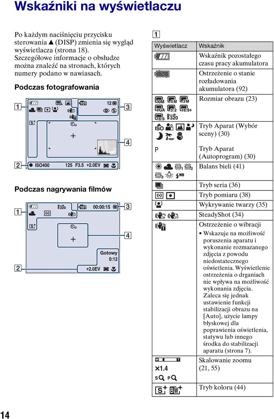 Podczas fotografowania A Wyświetlacz Wskaźnik Wskaźnik pozostałego czasu pracy akumulatora Ostrzeżenie o stanie rozładowania akumulatora (92) Rozmiar obrazu (23) Tryb Aparat (Wybór sceny) (30) Tryb