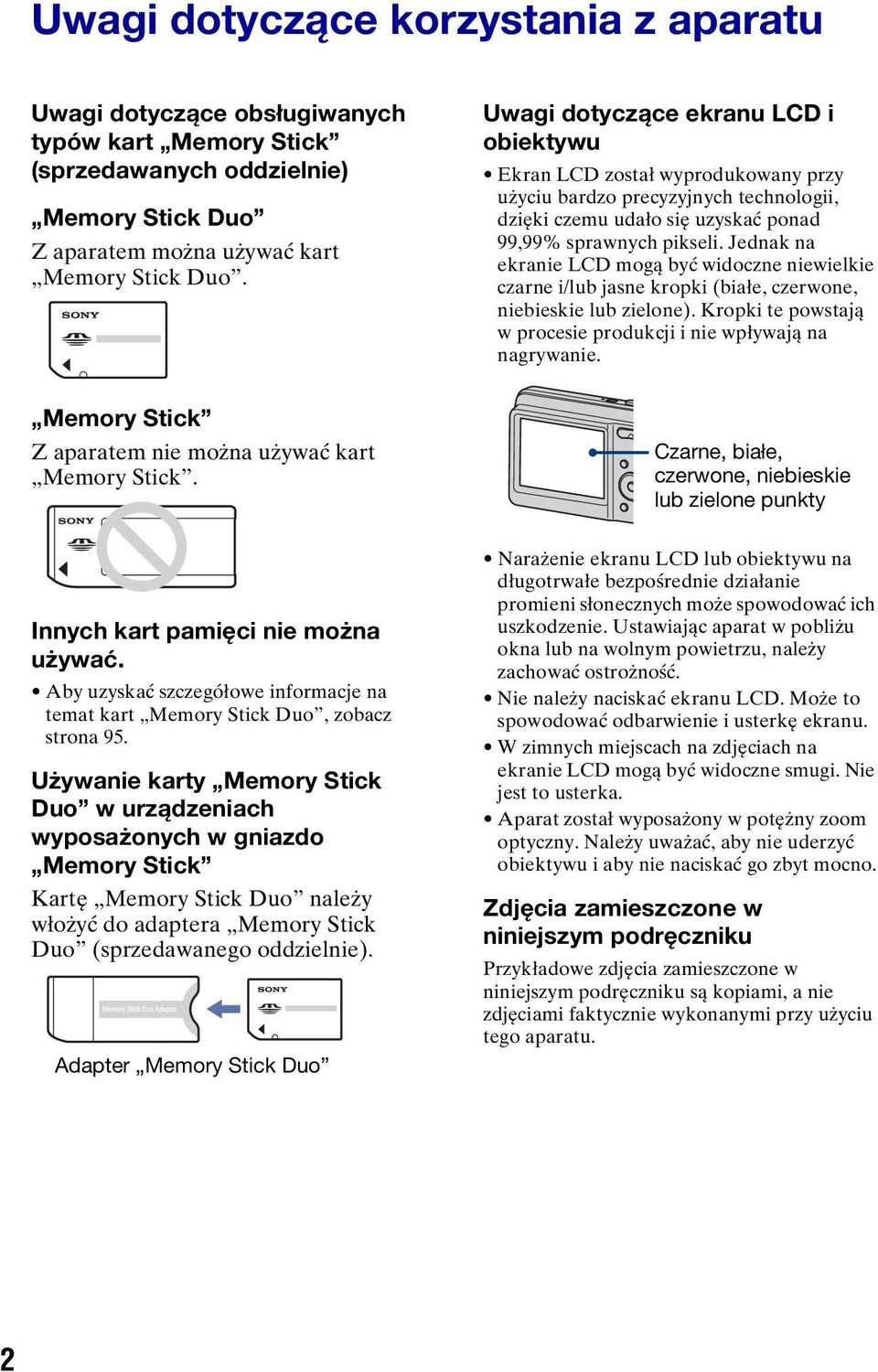 Jednak na ekranie LCD mogą być widoczne niewielkie czarne i/lub jasne kropki (białe, czerwone, niebieskie lub zielone). Kropki te powstają w procesie produkcji i nie wpływają na nagrywanie.