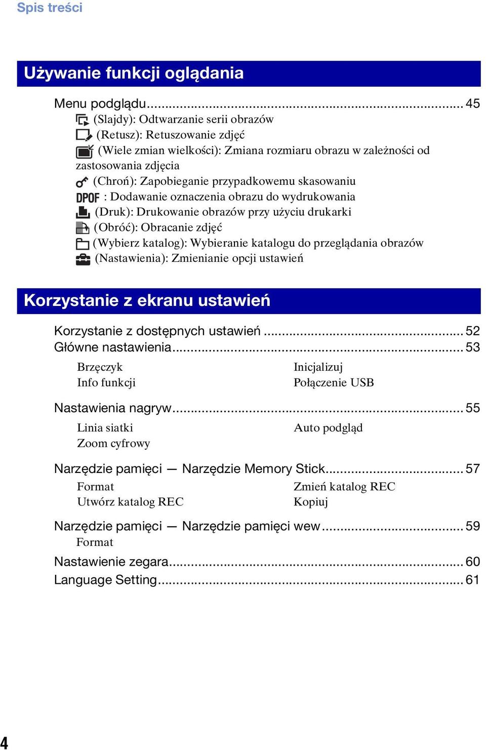 skasowaniu : Dodawanie oznaczenia obrazu do wydrukowania (Druk): Drukowanie obrazów przy użyciu drukarki (Obróć): Obracanie zdjęć (Wybierz katalog): Wybieranie katalogu do przeglądania obrazów