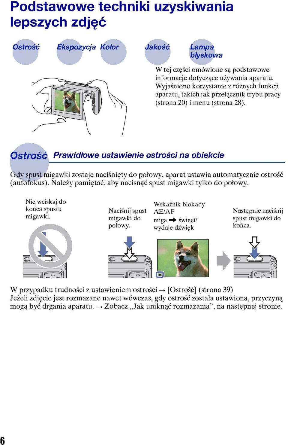 Ostrość Prawidłowe ustawienie ostrości na obiekcie Gdy spust migawki zostaje naciśnięty do połowy, aparat ustawia automatycznie ostrość (autofokus).