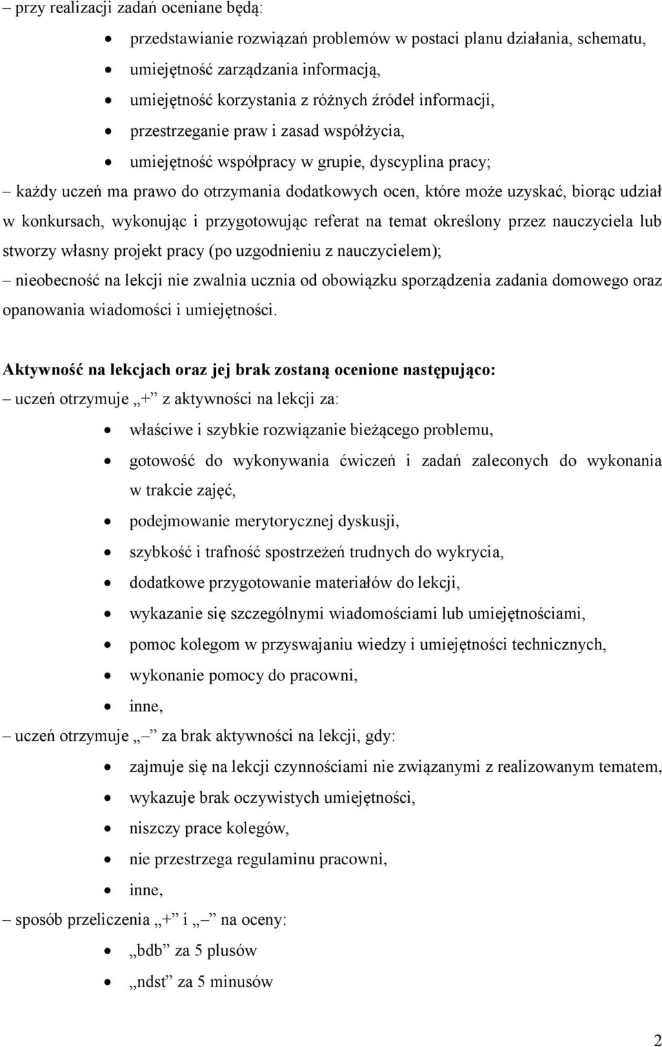 wykonując i przygotowując referat na temat określony przez nauczyciela lub stworzy własny projekt pracy (po uzgodnieniu z nauczycielem); nieobecność na lekcji nie zwalnia ucznia od obowiązku