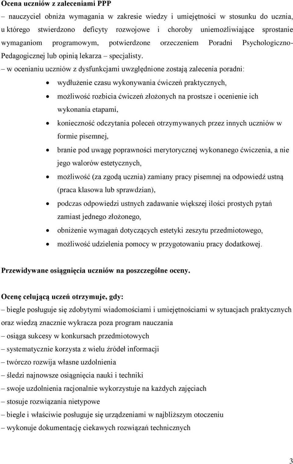 w ocenianiu uczniów z dysfunkcjami uwzględnione zostają zalecenia poradni: wydłużenie czasu wykonywania ćwiczeń praktycznych, możliwość rozbicia ćwiczeń złożonych na prostsze i ocenienie ich