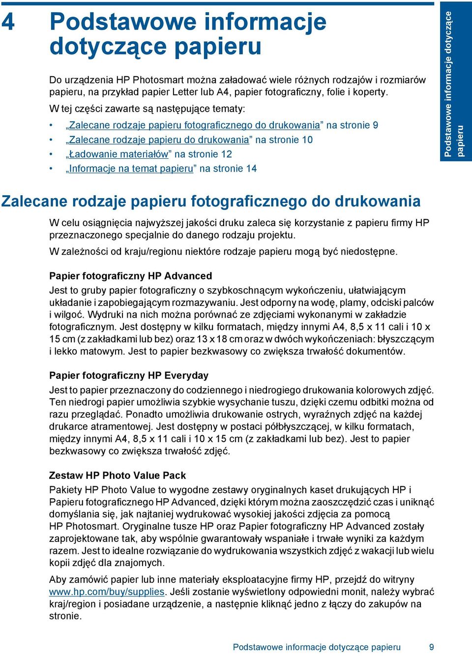 W tej części zawarte są następujące tematy: Zalecane rodzaje papieru fotograficznego do drukowania na stronie 9 Zalecane rodzaje papieru do drukowania na stronie 10 Ładowanie materiałów na stronie 12