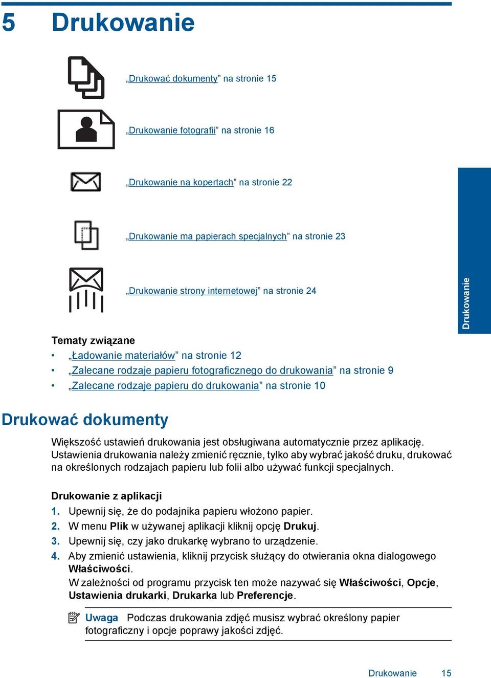 Drukowanie Drukować dokumenty Większość ustawień drukowania jest obsługiwana automatycznie przez aplikację.