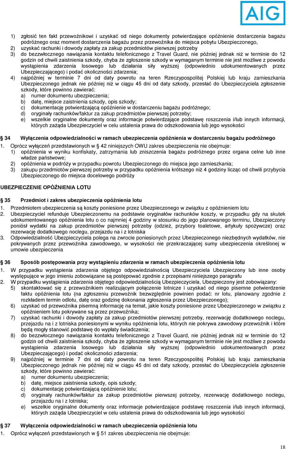 do 12 godzin od chwili zaistnienia szkody, chyba że zgłoszenie szkody w wymaganym terminie nie jest możliwe z powodu wystąpienia zdarzenia losowego lub działania siły wyższej (odpowiednio