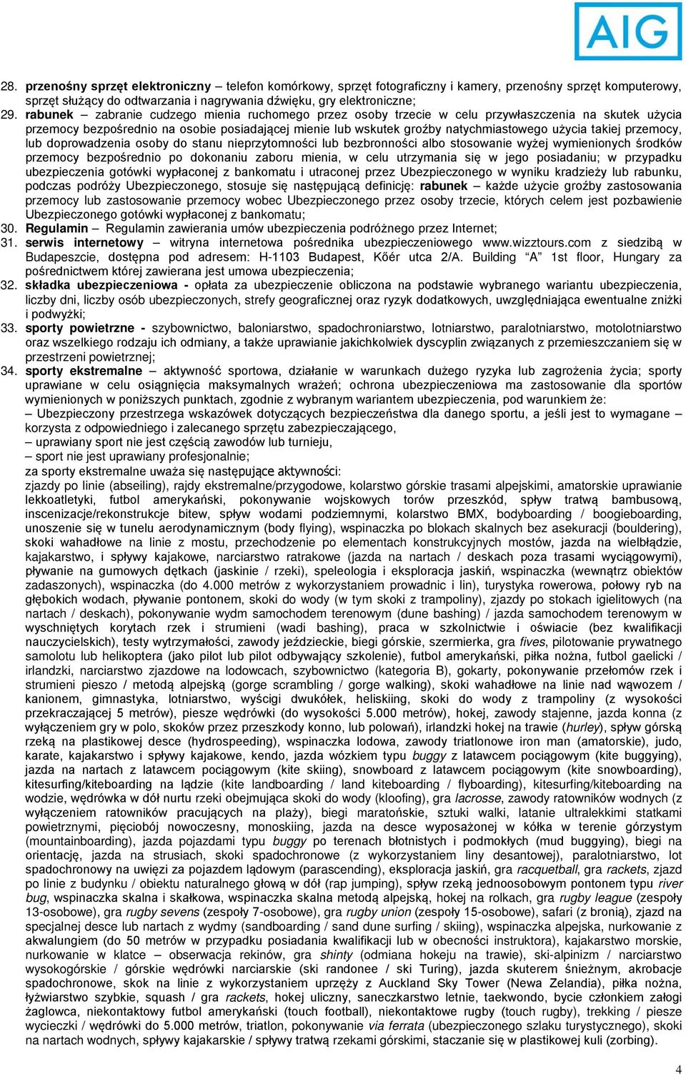 takiej przemocy, lub doprowadzenia osoby do stanu nieprzytomności lub bezbronności albo stosowanie wyżej wymienionych środków przemocy bezpośrednio po dokonaniu zaboru mienia, w celu utrzymania się w