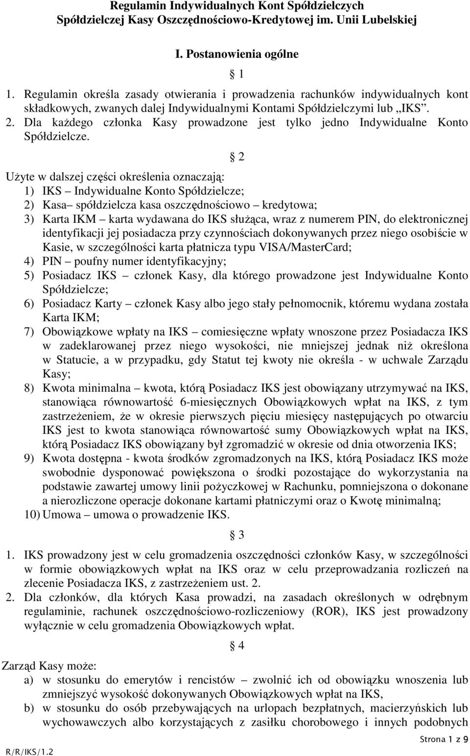 Dla każdego członka Kasy prowadzone jest tylko jedno Indywidualne Konto Spółdzielcze.