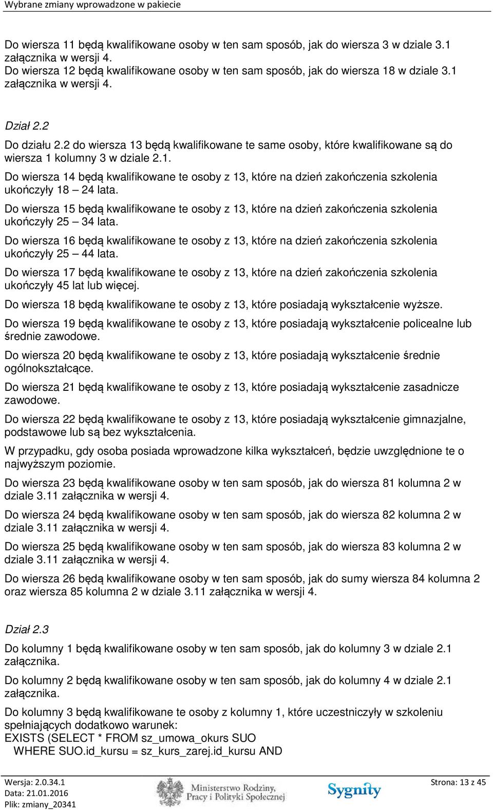 Do wiersza 15 będą kwalifikowane te osoby z 13, które na dzień zakończenia szkolenia ukończyły 25 34 lata.