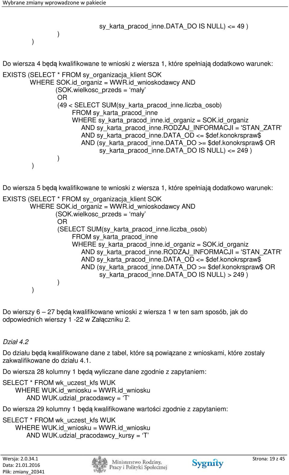 id_organiz AND sy_karta_pracod_inne.rodzaj_informacji = 'STAN_ZATR' AND sy_karta_pracod_inne.data_od <= $def.konokrspraw$ AND (sy_karta_pracod_inne.data_do >= $def.