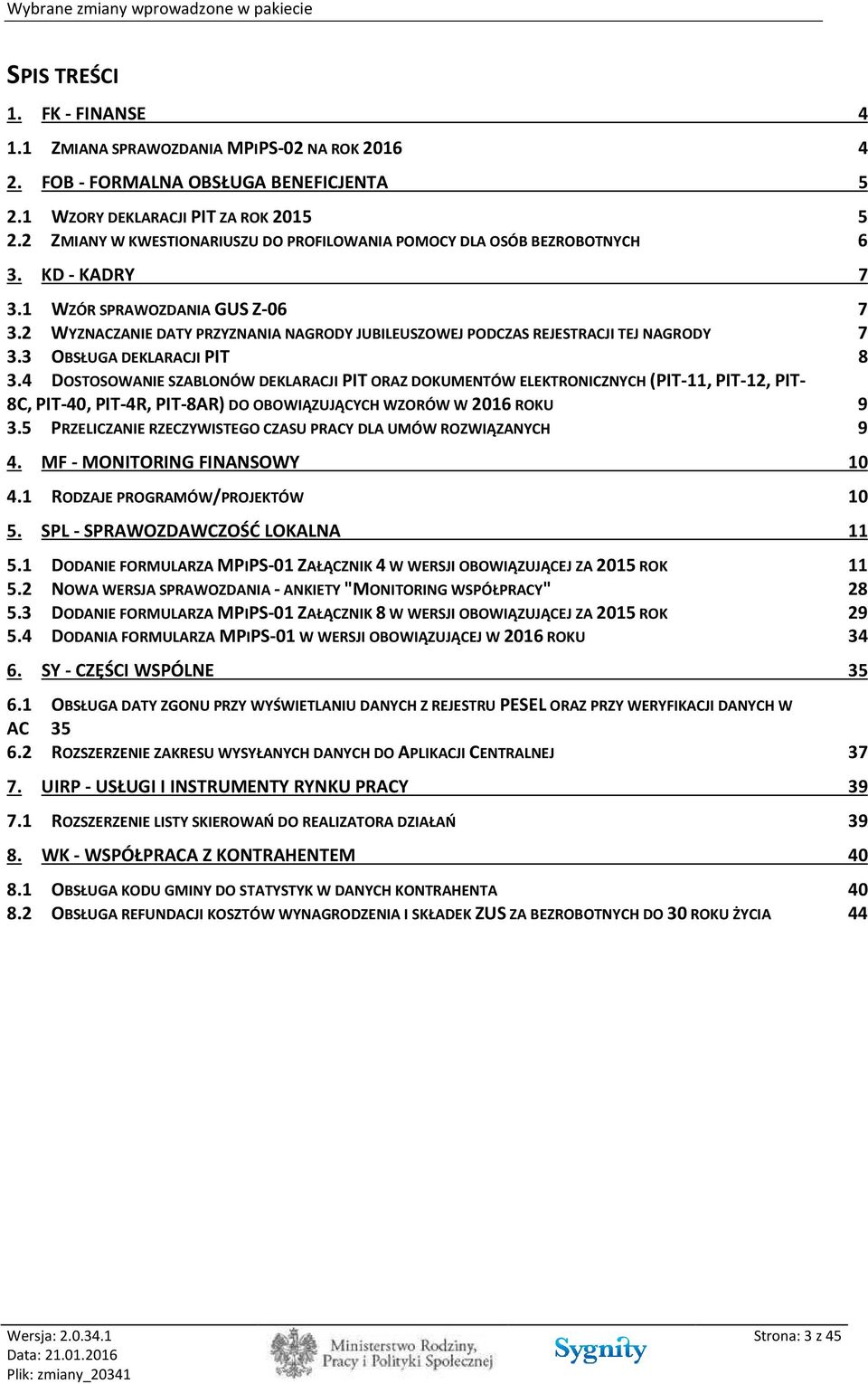 2 WYZNACZANIE DATY PRZYZNANIA NAGRODY JUBILEUSZOWEJ PODCZAS REJESTRACJI TEJ NAGRODY 7 3.3 OBSŁUGA DEKLARACJI PIT 8 3.