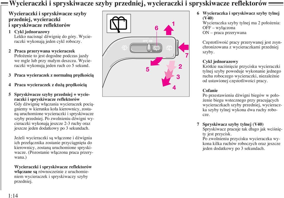 Wycieraczki wykonujà jeden ruch co 5 sekund.