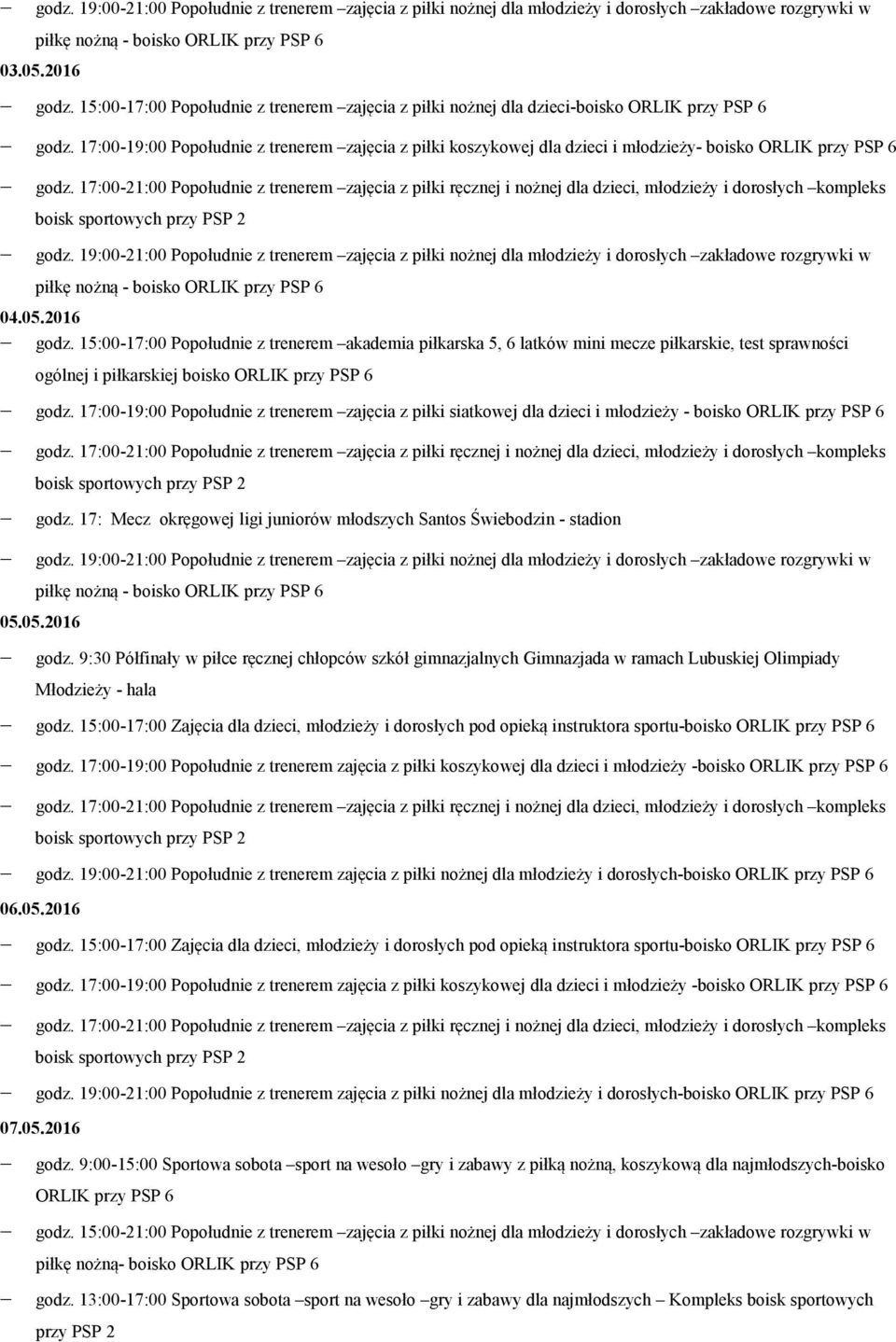 9:30 Półfinały w piłce ręcznej chłopców szkół gimnazjalnych Gimnazjada w ramach Lubuskiej Olimpiady Młodzieży - hala godz.