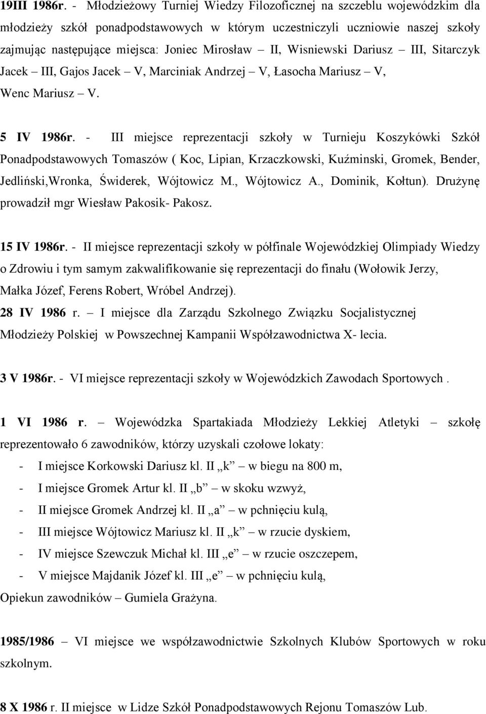 II, Wisniewski Dariusz III, Sitarczyk Jacek III, Gajos Jacek V, Marciniak Andrzej V, Łasocha Mariusz V, Wenc Mariusz V. 5 IV 1986r.