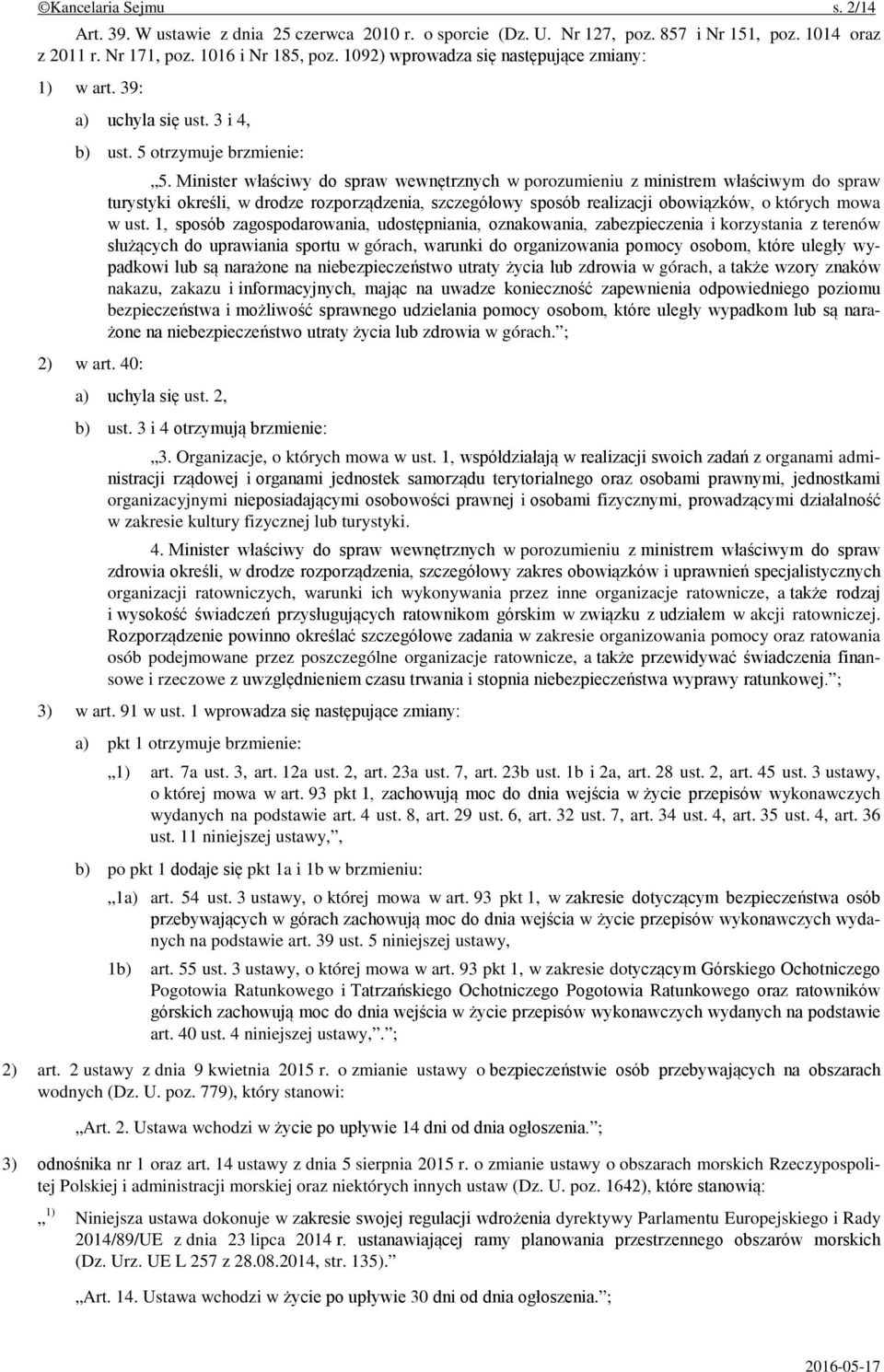 Minister właściwy do spraw wewnętrznych w porozumieniu z ministrem właściwym do spraw turystyki określi, w drodze rozporządzenia, szczegółowy sposób realizacji obowiązków, o których mowa w ust.