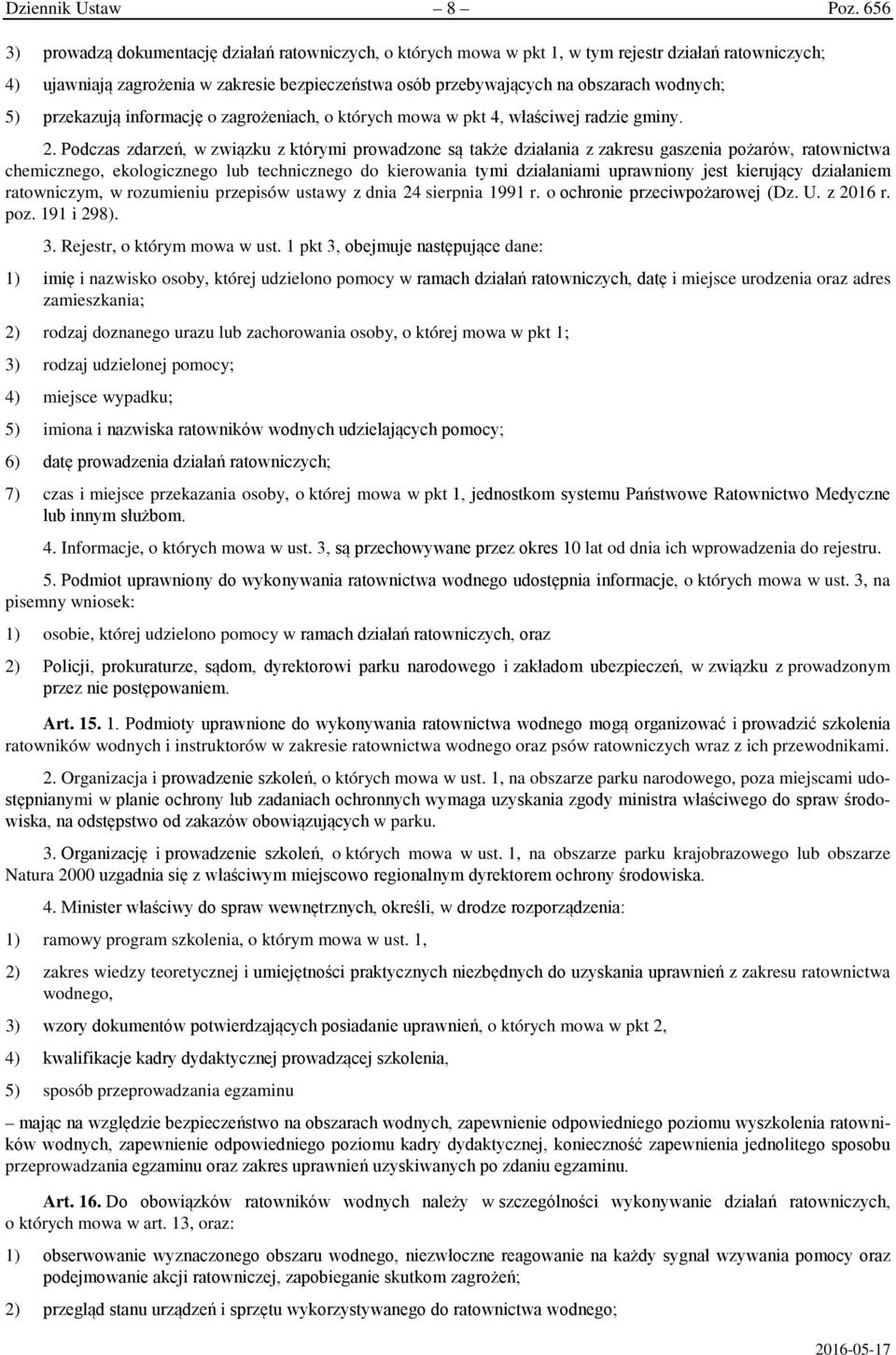 wodnych; 5) przekazują informację o zagrożeniach, o których mowa w pkt 4, właściwej radzie gminy. 2.