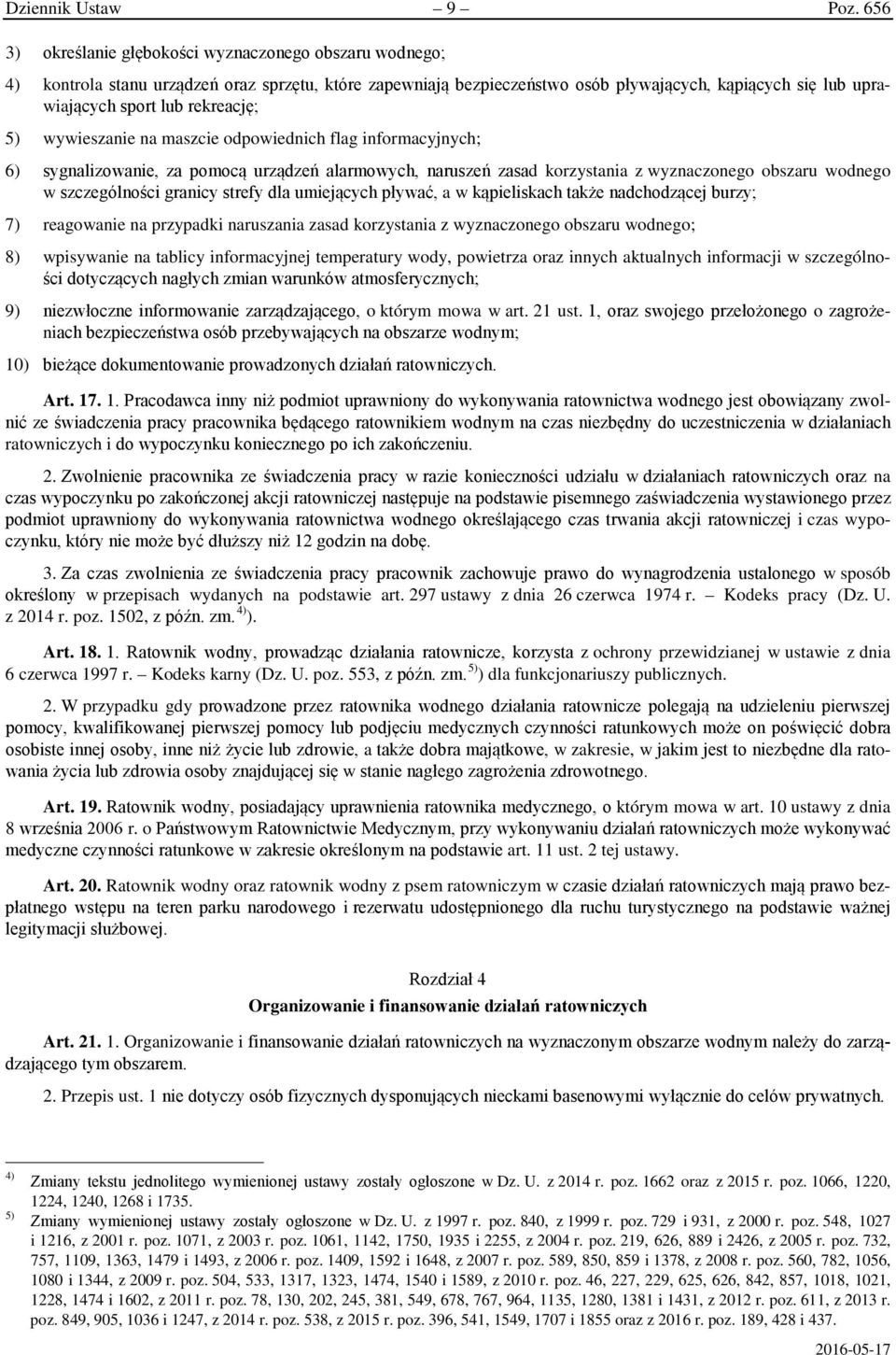 rekreację; 5) wywieszanie na maszcie odpowiednich flag informacyjnych; 6) sygnalizowanie, za pomocą urządzeń alarmowych, naruszeń zasad korzystania z wyznaczonego obszaru wodnego w szczególności