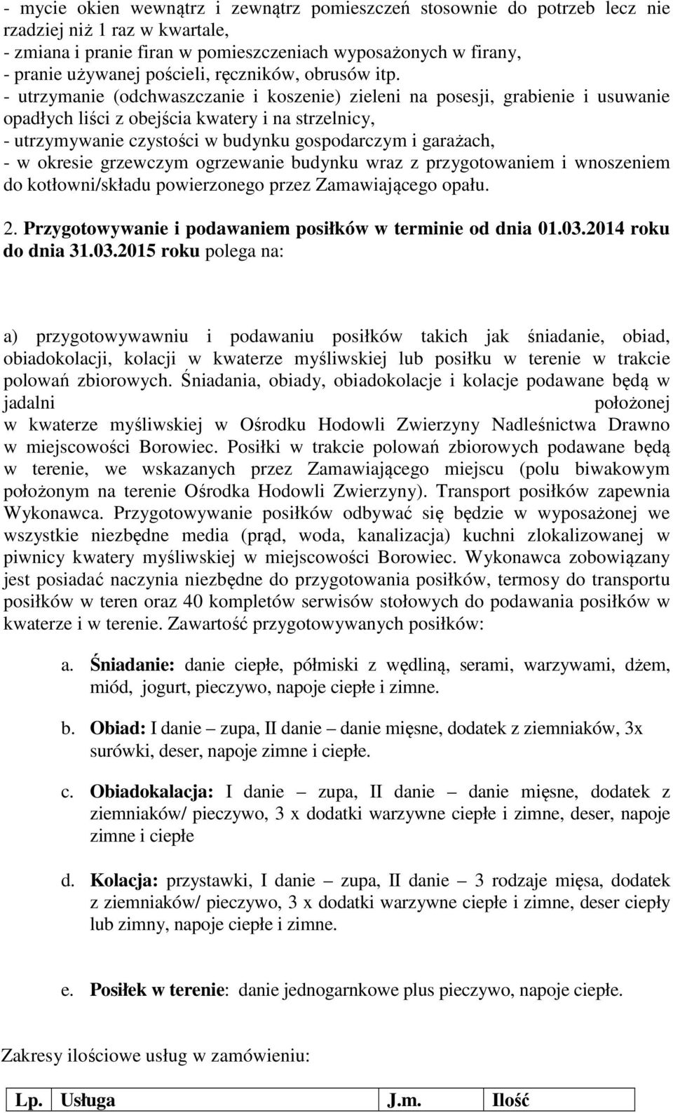 - utrzymanie (dchwaszczanie i kszenie) zieleni na psesji, grabienie i usuwanie padłych liści z bejścia kwatery i na strzelnicy, - utrzymywanie czystści w budynku gspdarczym i garażach, - w kresie