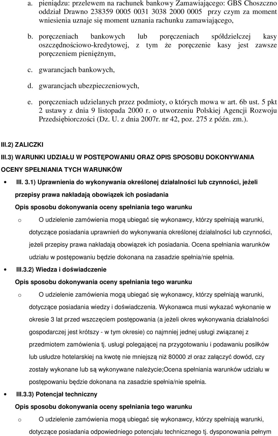 pręczeniach udzielanych przez pdmity, których mwa w art. 6b ust. 5 pkt 2 ustawy z dnia 9 listpada 2000 r. utwrzeniu Plskiej Agencji Rzwju Przedsiębirczści (Dz. U. z dnia 2007r. nr 42, pz. 275 z późn.