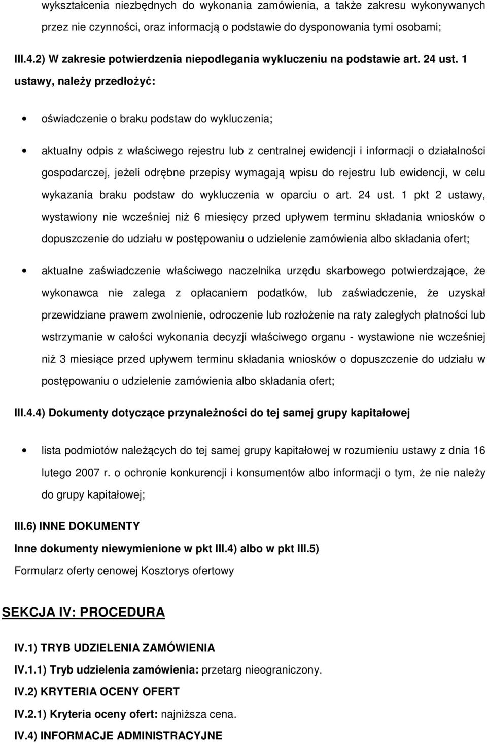 1 ustawy, należy przedłżyć: świadczenie braku pdstaw d wykluczenia; aktualny dpis z właściweg rejestru lub z centralnej ewidencji i infrmacji działalnści gspdarczej, jeżeli drębne przepisy wymagają