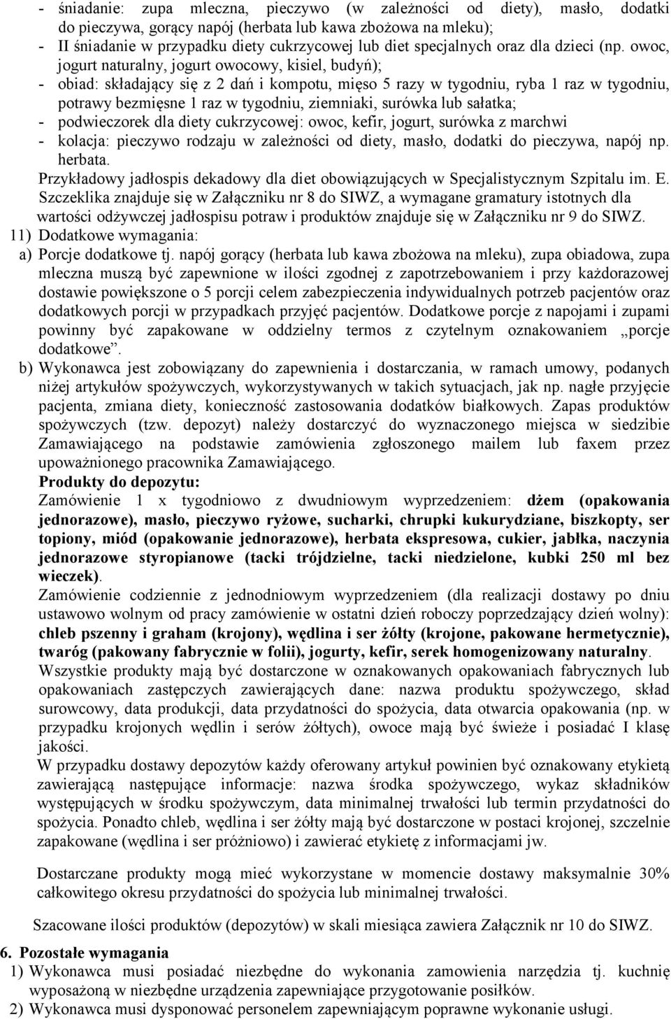 owoc, jogurt naturalny, jogurt owocowy, kisiel, budyń); - obiad: składający się z 2 dań i kompotu, mięso 5 razy w tygodniu, ryba 1 raz w tygodniu, potrawy bezmięsne 1 raz w tygodniu, ziemniaki,