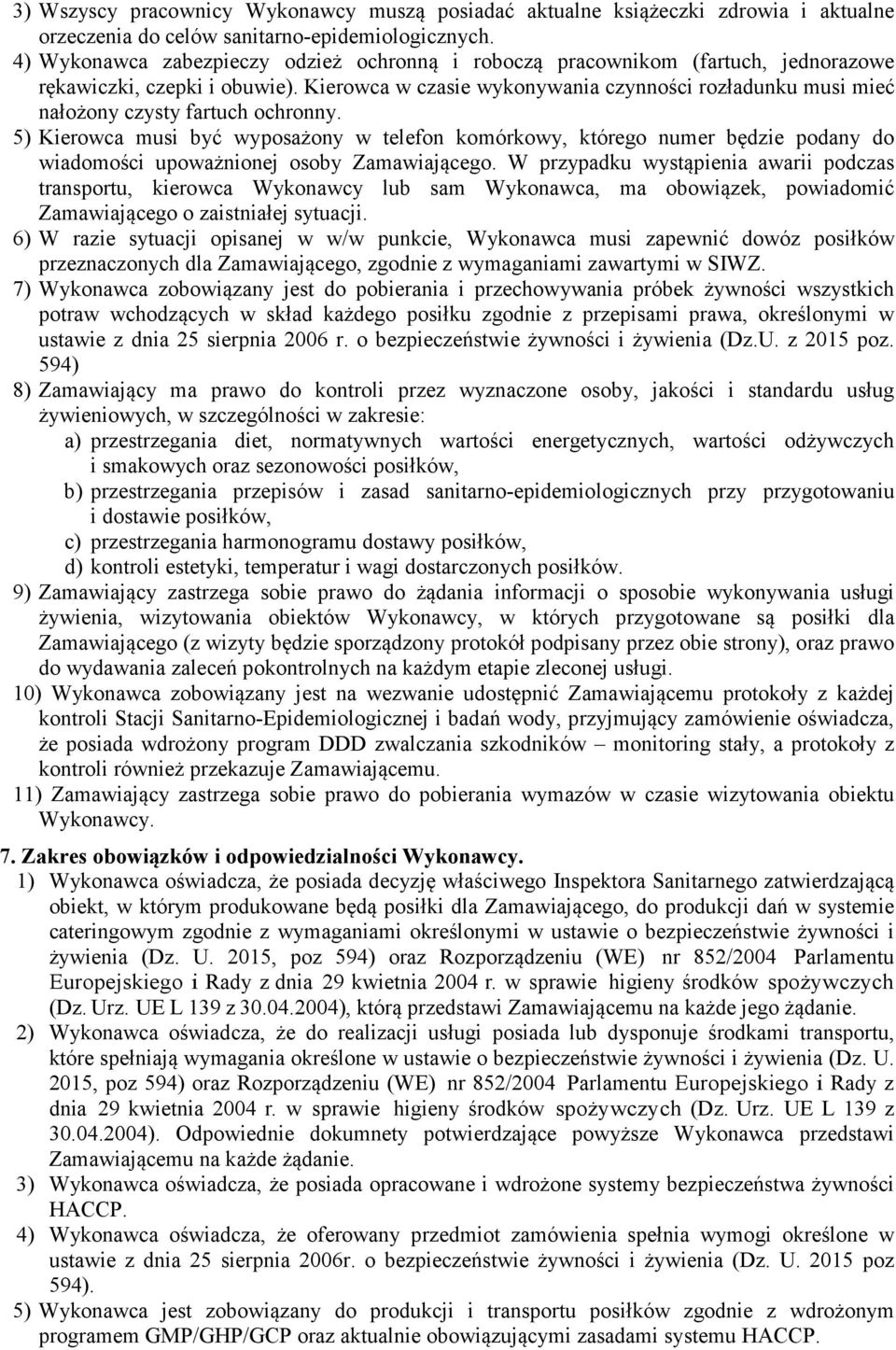 Kierowca w czasie wykonywania czynności rozładunku musi mieć nałożony czysty fartuch ochronny.