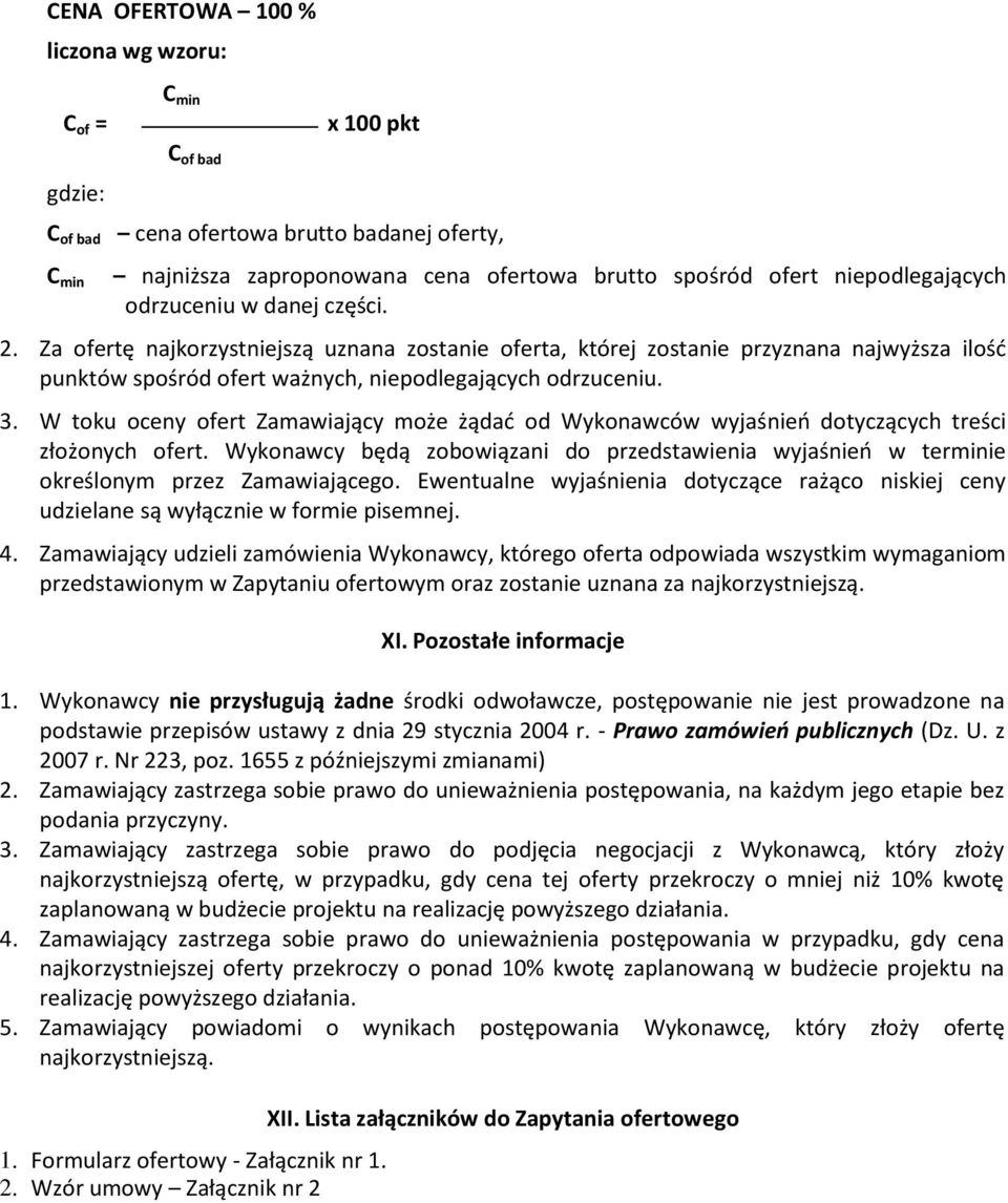 3. W toku oceny ofert Zamawiający może żądad od Wykonawców wyjaśnieo dotyczących treści złożonych ofert.