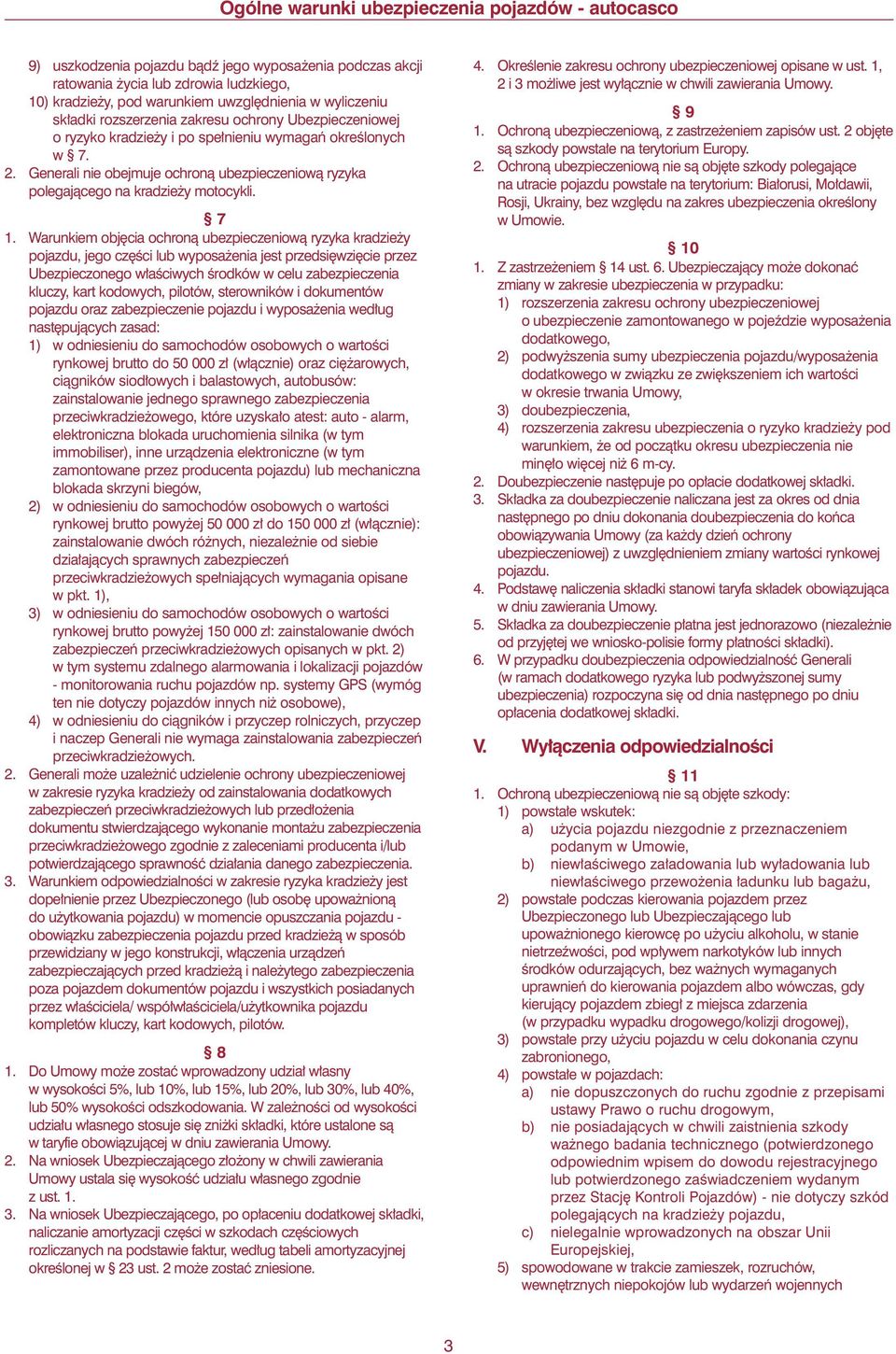 Warunkiem obj cia ochronà ubezpieczeniowà ryzyka kradzie y pojazdu, jego cz Êci lub wyposa enia jest przedsi wzi cie przez Ubezpieczonego w aêciwych Êrodków w celu zabezpieczenia kluczy, kart