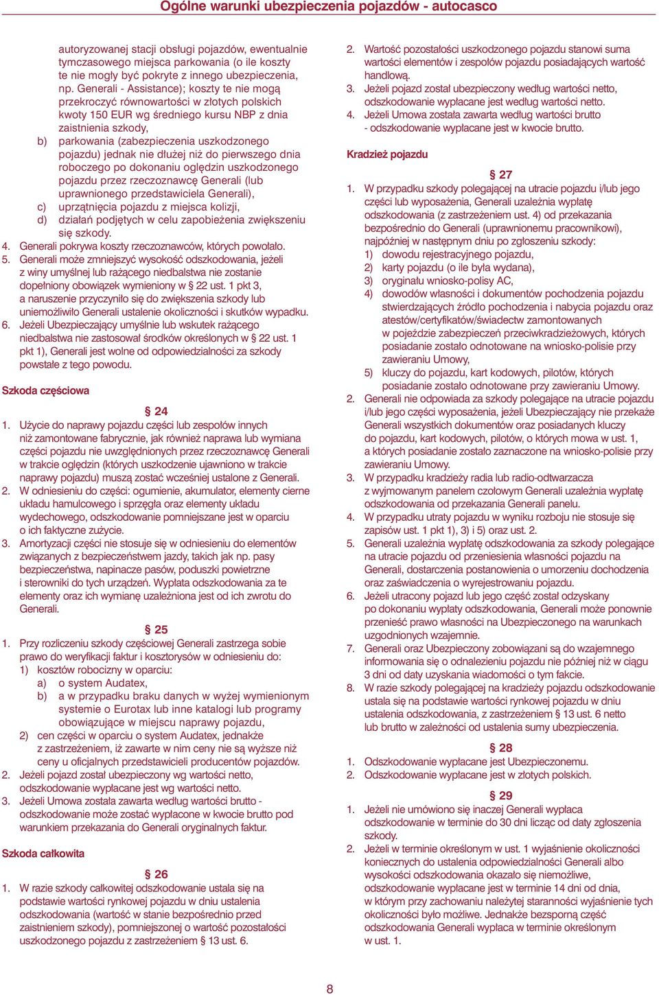 pojazdu) jednak nie d u ej ni do pierwszego dnia roboczego po dokonaniu ogl dzin uszkodzonego pojazdu przez rzeczoznawc Generali (lub uprawnionego przedstawiciela Generali), c) uprzàtni cia pojazdu z