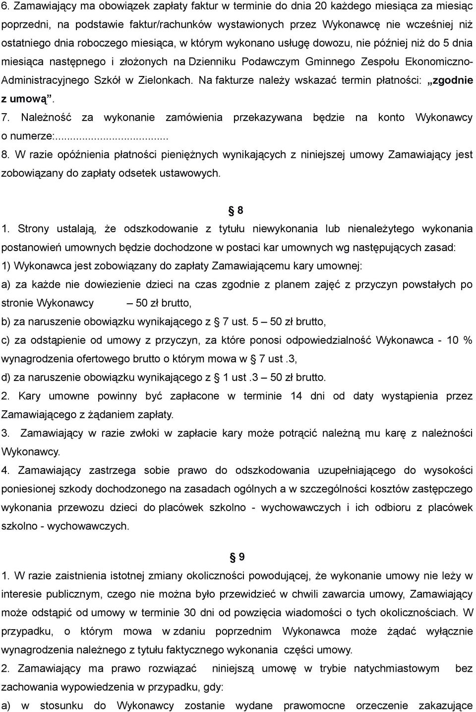 Zielonkach. Na fakturze należy wskazać termin płatności: zgodnie z umową. 7. Należność za wykonanie zamówienia przekazywana będzie na konto Wykonawcy o numerze:... 8.