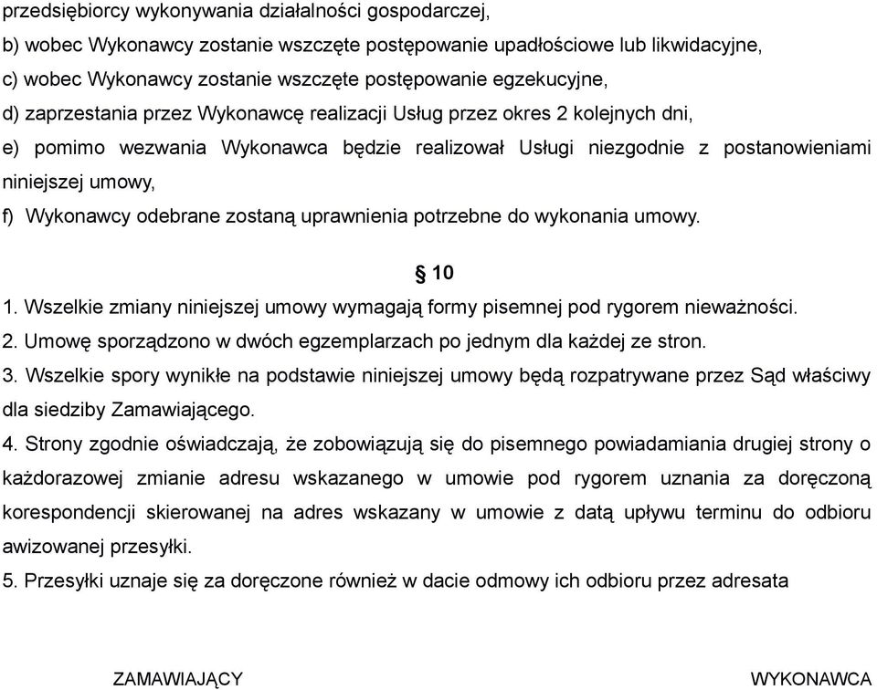 odebrane zostaną uprawnienia potrzebne do wykonania umowy. 10 1. Wszelkie zmiany niniejszej umowy wymagają formy pisemnej pod rygorem nieważności. 2.