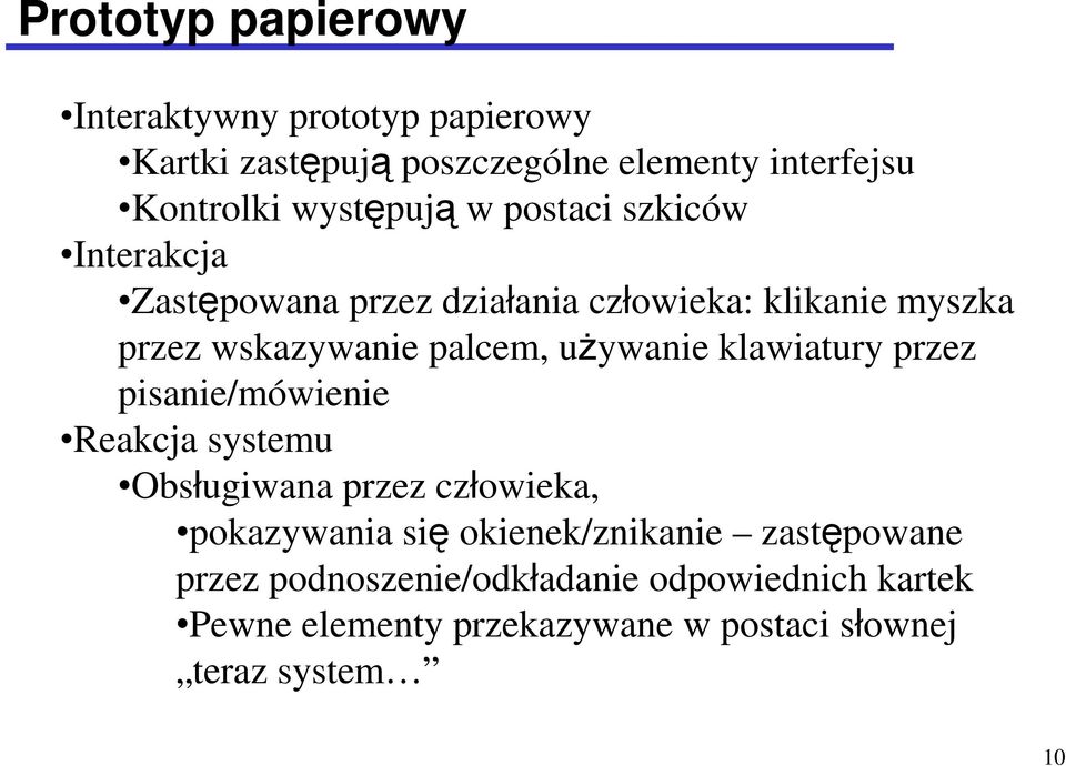 palcem, uŝywanie klawiatury przez pisanie/mówienie Reakcja systemu Obsługiwana przez człowieka, pokazywania się