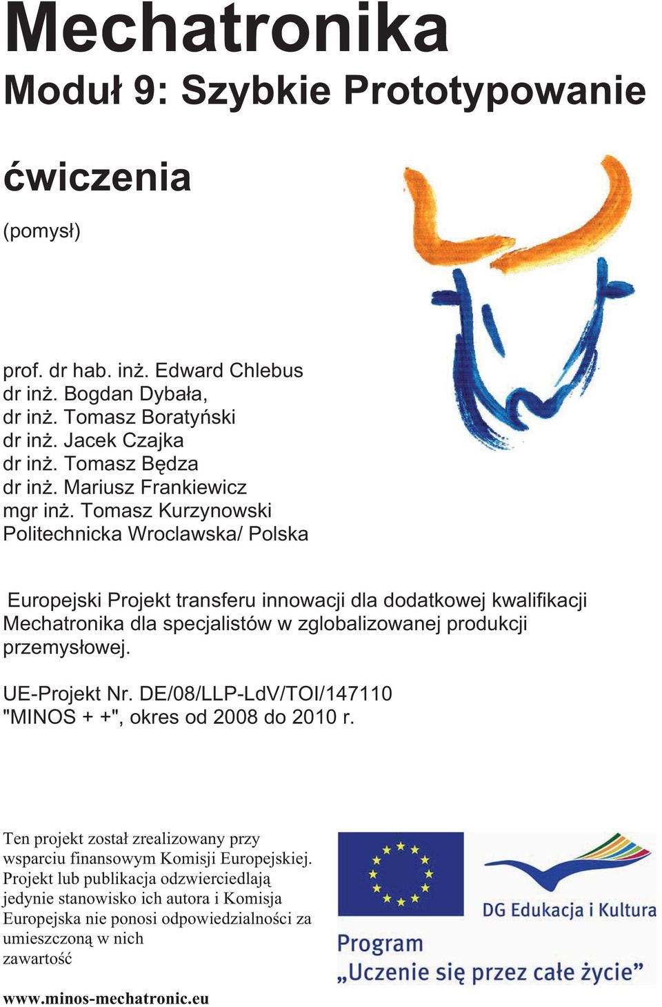 Tomasz Kurzynowski Politechnicka Wroclawska/ Polska Europejski Projekt transferu innowacji dla dodatkowej kwalifikacji Mechatronika dla specjalistów w zglobalizowanej produkcji