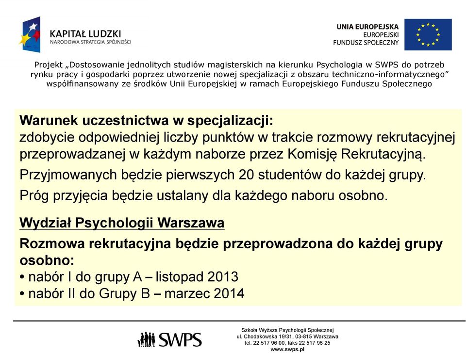 Przyjmowanych będzie pierwszych 20 studentów do każdej grupy.