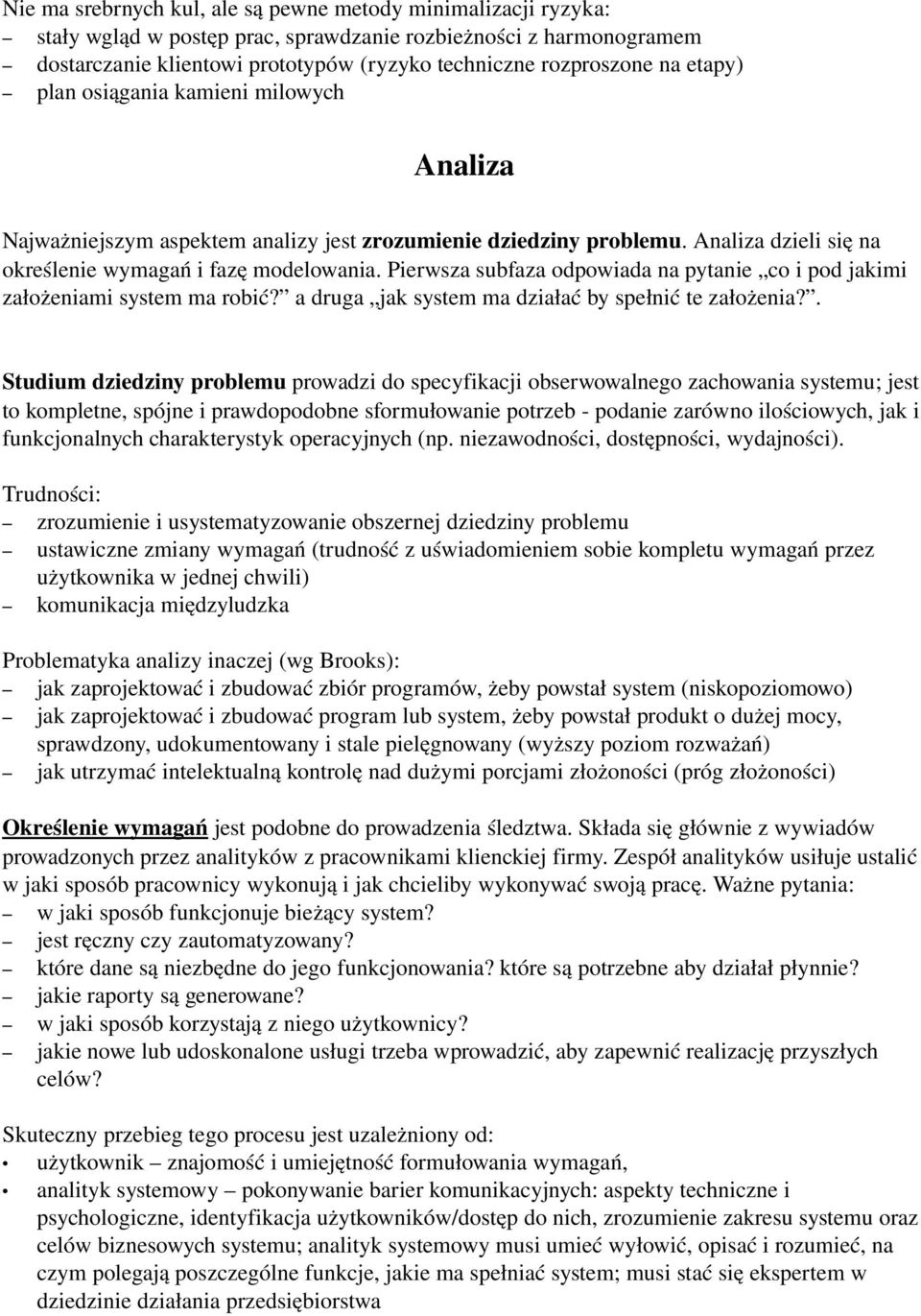 Pierwsza subfaza odpowiada na pytanie co i pod jakimi założeniami system ma robić? a druga jak system ma działać by spełnić te założenia?