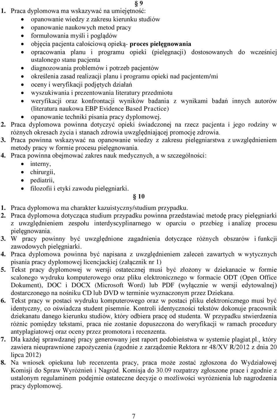 planu i programu opieki nad pacjentem/mi oceny i weryfikacji podjętych działań wyszukiwania i prezentowania literatury przedmiotu weryfikacji oraz konfrontacji wyników badania z wynikami badań innych