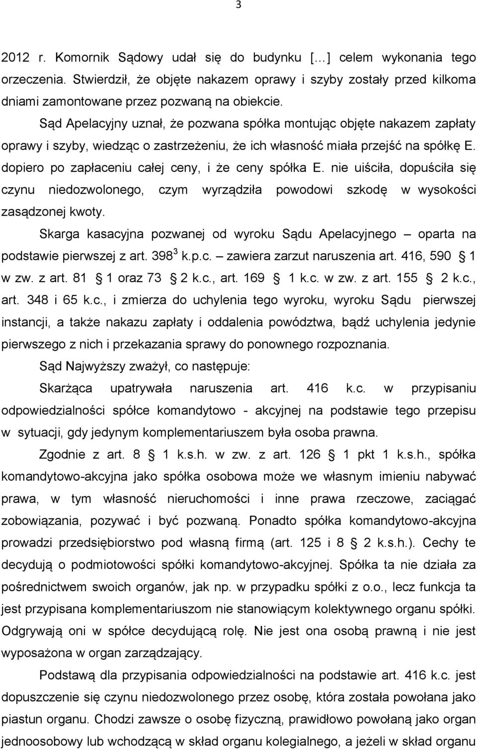 dopiero po zapłaceniu całej ceny, i że ceny spółka E. nie uiściła, dopuściła się czynu niedozwolonego, czym wyrządziła powodowi szkodę w wysokości zasądzonej kwoty.