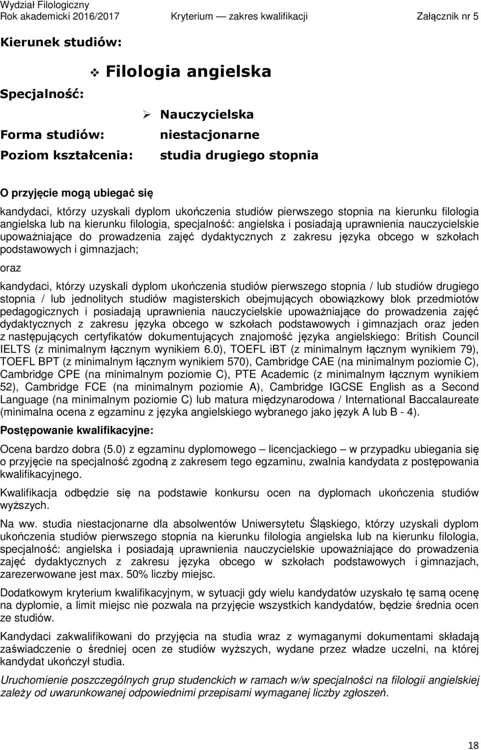 gimnazjach; oraz kandydaci, którzy uzyskali dyplom ukończenia studiów pierwszego stopnia / lub studiów drugiego stopnia / lub jednolitych studiów magisterskich obejmujących obowiązkowy blok