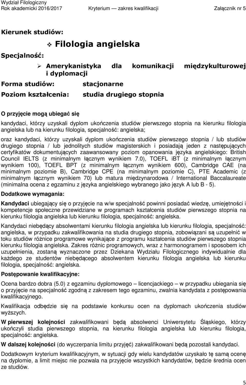 drugiego stopnia / lub jednolitych studiów magisterskich i posiadają jeden z następujących certyfikatów dokumentujących zaawansowany poziom opanowania języka angielskiego: British Council IELTS (z