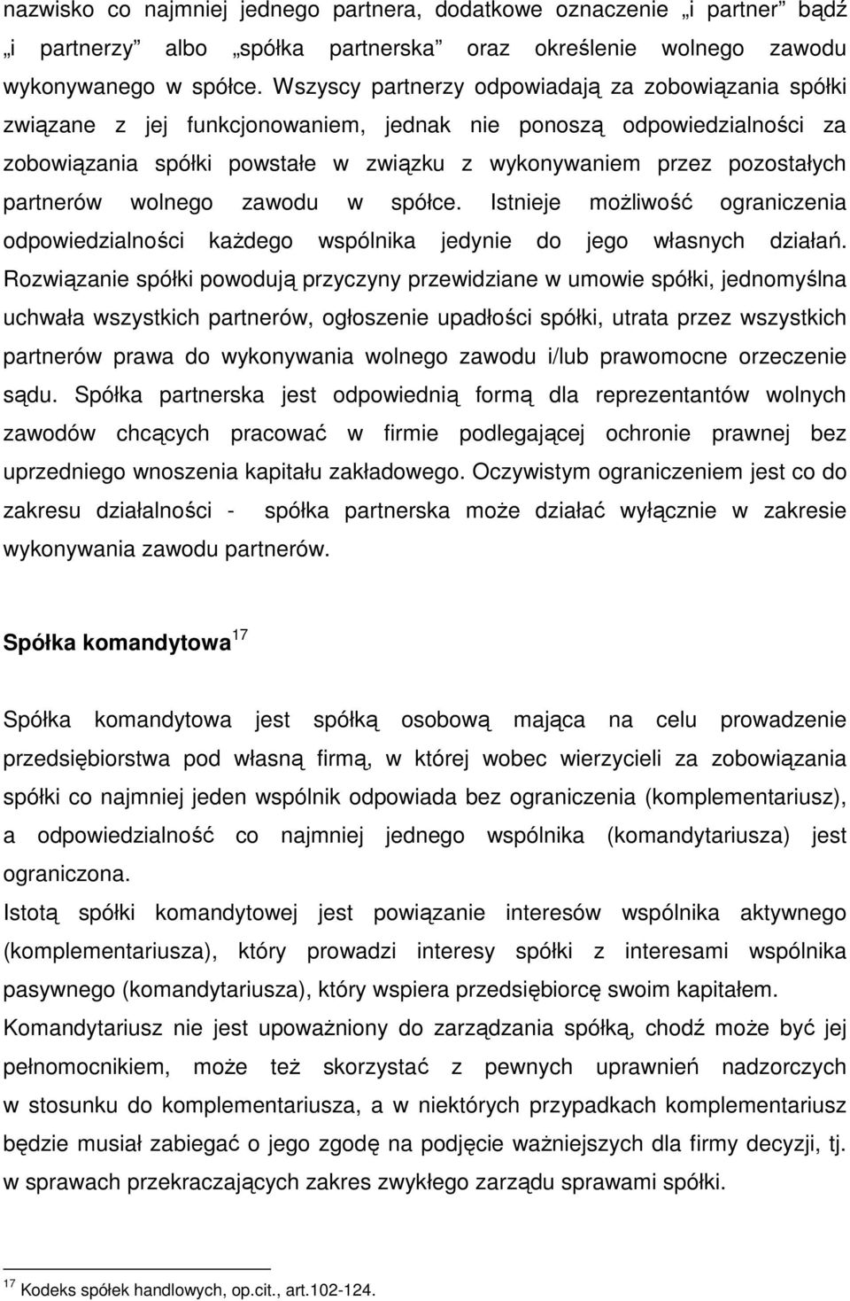 partnerów wolnego zawodu w spółce. Istnieje możliwość ograniczenia odpowiedzialności każdego wspólnika jedynie do jego własnych działań.