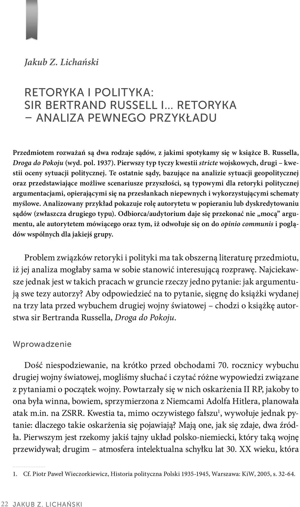 Te ostatnie sądy, bazujące na analizie sytuacji geopolitycznej oraz przedstawiające możliwe scenariusze przyszłości, są typowymi dla retoryki politycznej argumentacjami, opierającymi się na