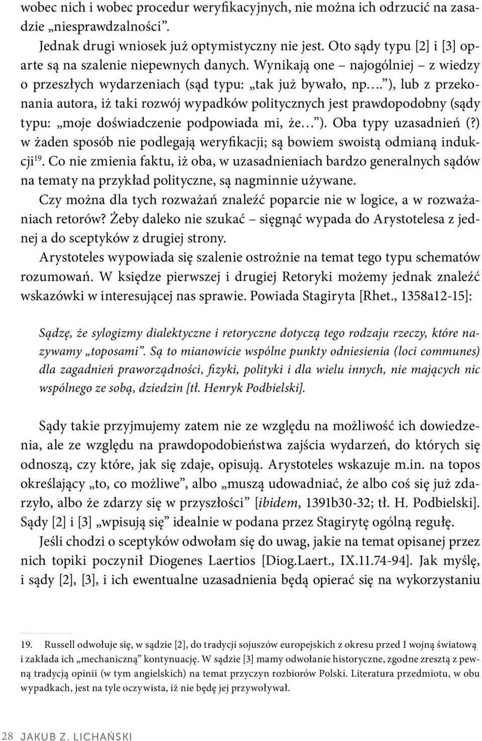 ), lub z przekonania autora, iż taki rozwój wypadków politycznych jest prawdopodobny (sądy typu: moje doświadczenie podpowiada mi, że ). Oba typy uzasadnień (?